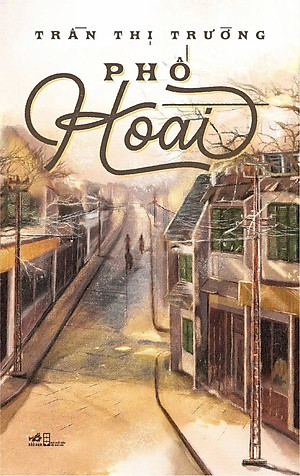 (Giải Thành Tựu Trọn Đời Của Hội Nhà Văn Hà Nội 2025)  PHỐ HOÀI – Trần Thị Trường – Nhã Nam