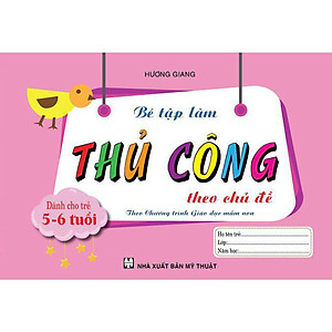 Sách Bé Tập Làm Thủ Công Theo Chủ Đề Dành Cho Trẻ 5-6 Tuổi