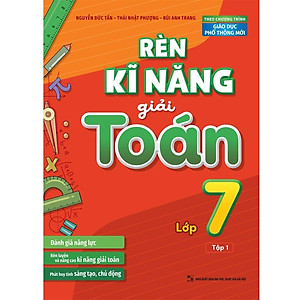 Sách: Rèn Kĩ Năng Giải Toán Lớp 7 - Tập 1 ( Theo Chương Trình Giáo Dục Phổ Thông Mới)