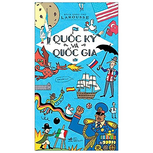 Quốc Kỳ Và Quốc Gia - Bách Khoa Thư Larousse (Tái Bản 2020)
