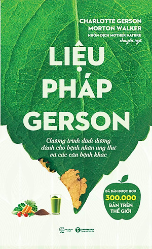 Sách Liệu Pháp Gerson: Chương Trình Dinh Dưỡng Dành Cho Bệnh Nhân Ung Thư Và Các Căn Bệnh Khác