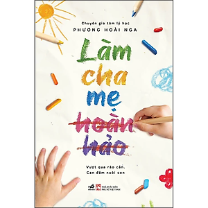 Sách  - Làm Cha Mẹ Hoàn Hảo - Nhã Nam