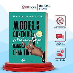 Sách - Models: Quyến Rũ Phái Đẹp Bằng Cả Chân Tình - 2H Books