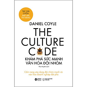 The Culture Code: Khám Phá Sức Mạnh Văn Hóa Đội Nhóm