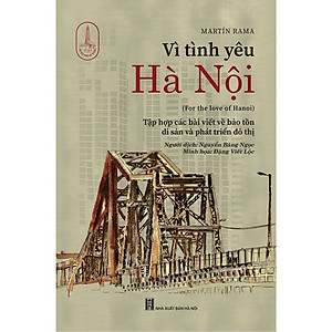 Sách Lịch Sử- Văn Hóa: Vì Tình Yêu Hà Nội