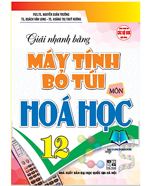 Sách - Giải nhanh máy tính bỏ túi môn hóa học 12 (dùng chung cho các bộ sgk hiện hành) (HA)