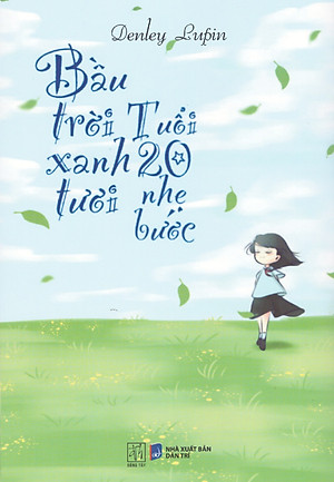 Bầu trời xanh tươi tuổi 20 nhẹ bước - Denley Lupin