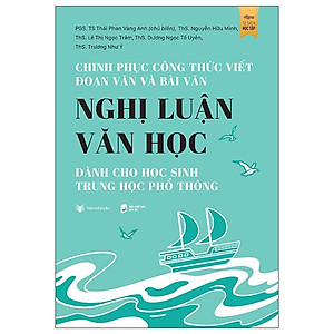 Sách - Chinh Phục Công Thức Viết Đoạn Văn Và Bài Văn Nghị Luận Văn Học Dành Cho Học Sinh Trung Học Phổ Thông