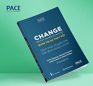 Quản Trị Sự Thay Đổi (Change: How to Turn Uncertainty Into Opportunity) - PACE Books