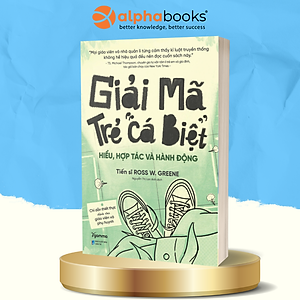 Giải Mã Trẻ "Cá Biệt" - Hiểu, Hợp Tác Và Hành Động (Ross W.Grenne)