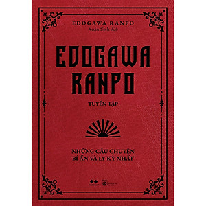Edogawa Ranpo Tuyển Tập - Những Câu Chuyện Bí Ẩn Và Ly Kỳ Nhất (Tái Bản) - Bản Quyền