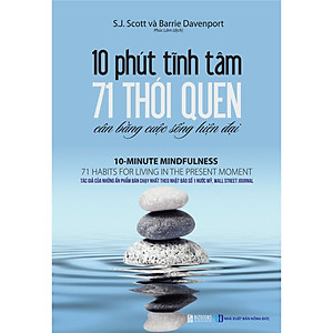 10 Phút Tĩnh Tâm - 71 Thói Quen Cân Bằng Cuộc Sống Hiện Đại (Tặng E-Book 10 Cuốn Sách Hay Nhất Về Kinh Tế, Lịch Sử Và Đời Sống)