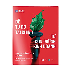 Để tự do tài chính từ con đường Kinh doanh - Khởi tạo, đầu tư, dự trữ và tự do
