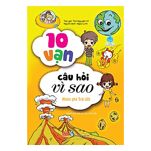 10 Vạn Câu Hỏi Vì Sao - Khám Phá Trái Đất (Tái Bản 2018)