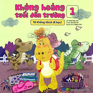 Sách Khủng Hoảng Tuổi Đến Trường 1: Tớ Không Thích Đi Học