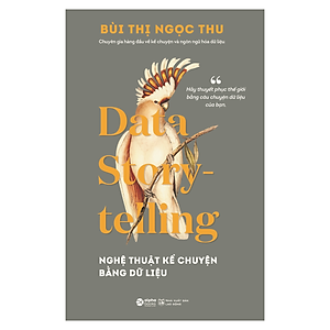 Data Story-telling - Nghệ Thuật Kể Chuyện Bằng Dữ Liệu 