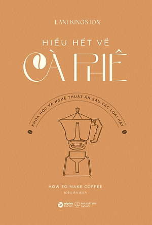 HIỂU HẾT VỀ TRÀ - HIỂU HẾT VỀ CÀ PHÊ - Brian R. Keating, Kim Long, Lani Kingston (bộ 2 cuốn, bìa mềm)