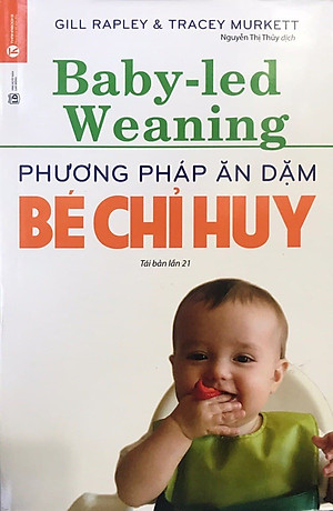 Sách Phương Pháp Ăn Dặm Bé Chỉ Huy (Baby Led-Weaning) (Tái Bản)
