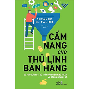 ẩm Nang Cho Thủ Lĩnh Bán Hàng - Gỡ Rối Quản Lý, Xử Trí Nhân Viên Khó Nhằn Và Tối Đa Doanh Số (Suzanne M. Paling)