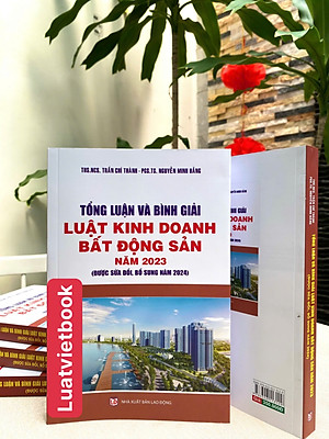 Tổng Luận Và Bình Giải Luật Kinh Doanh Bất Động Sản Năm 2023 ( Được sửa đổi, bổ sung năm 2024 ) 