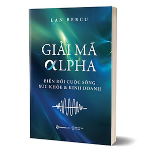 Sách - Giải Mã Alpha - Biến Đổi Cuộc Sống, Sức Khỏe và Kinh Doanh