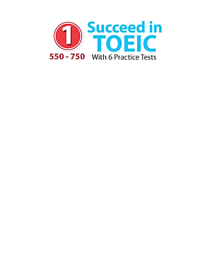 Succeed in TOEIC 1 (550-750) with 6 Practice Tests - New Revised format 2018