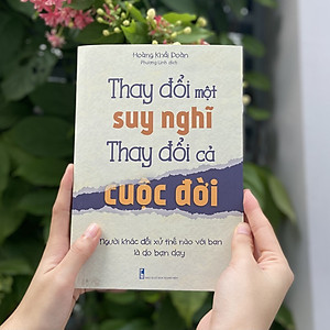 Sách Thay Đổi Một Suy Nghĩ Thay Đổi cả Cuộc Đời