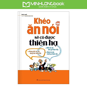 Sách Khéo Ăn Nói Sẽ Có Được Thiên Hạ (Bìa Cứng)