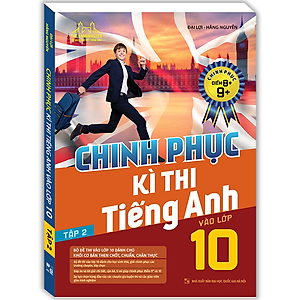 Sách Chinh Phục Kì Thi Tiếng Anh Vào Lớp 10 Tập 2 (Chinh Phục Điểm 8+,9+)