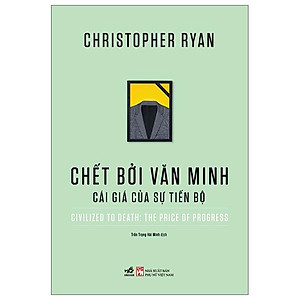 Chết Bởi Văn Minh - Cái Giá Của Sự Tiến Bộ - Civilized To Death: The Price Of Progress