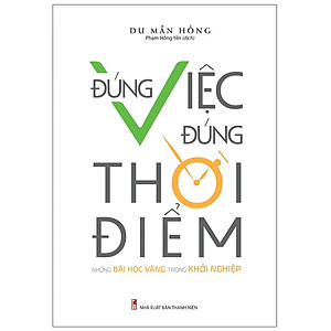 Sách: Đúng Việc Đúng Thời Điểm - Những Bài Học Vàng Trong Khởi Nghiệp