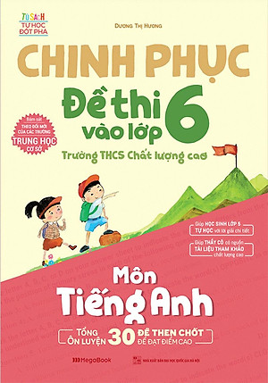 Sách Chinh Phục Đề Thi Vào Lớp 6 Trường THCS Chất Lượng Cao Môn Tiếng Anh
