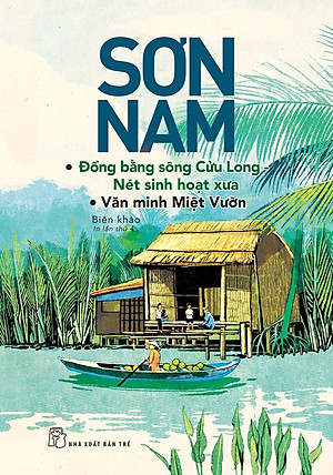 Sơn Nam - ĐBSCL - Nét Sinh Hoạt Xưa, Văn Minh Miệt Vườn (Mới)