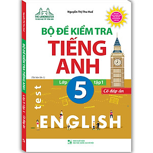 Sách Bộ Đề Kiểm Tra Tiếng Anh Lớp 5 - Tập 1 (Có Đáp Án) (Tái Bản)