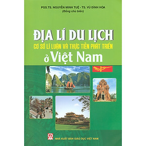 Địa Lý Du Lịch Việt Nam - Cơ Sở Lí Luận Và Thực Tiễn Phát Triển Ở Việt Nam
