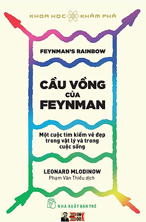 (Tủ sách Khoa học khám phá) CẦU VỒNG CỦA FEYNMAN: Một Cuộc Tìm Kiếm Vẻ Đẹp Trong Vật Lý Và Trong Cuộc Sống – Leonard Mlodinow – Nhà xuất bản Trẻ (bìa mềm)