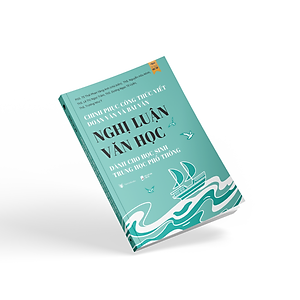 Sách - Chinh Phục Công Thức Viết Đoạn Văn Và Bài Văn Nghị Luận Văn Học Dành Cho Học Sinh Trung Học Phổ Thông
