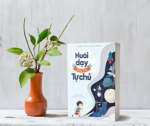 Sách Nuôi dậy đứa trẻ tự chủ ( Hướng dẫn cha mẹ nuôi dậy con cái đúng đắn/ Tặng kèm Bookmark Happy)