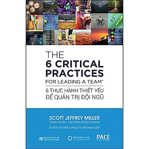 6 THỰC HÀNH THIẾT YẾU ĐỂ QUẢN TRỊ ĐỘI NGŨ - Scott Jeffrey Miller, Todd Davis, Victoria Roos Olsson - Vũ Đức Trí Thể, Lương Thị Mỹ Hạnh dịch - (bìa mềm)