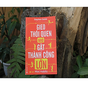 Sách Gieo Thói Quen Nhỏ, Gặt Thành Công Lớn (Tái Bản 2018)