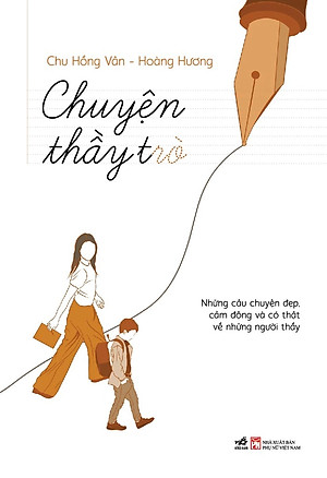 CHUYỆN THẦY TRÒ - Chu Hồng Vân, Hoàng Hương - (bìa mềm)