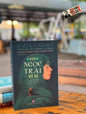 VIÊN NGỌC TRAI VỠ VỎ –  The Pearl That Broke Its Shell - Nadia Hashimi – NXB Phụ Nữ