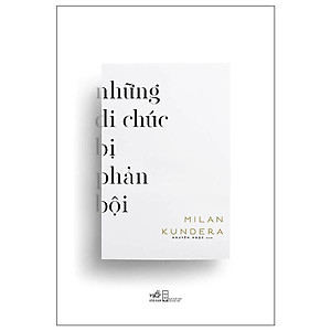 Những Di Chúc Bị Phản Bội -  Milan Kundera - Nguyên Ngọc dịch - (bìa mềm)