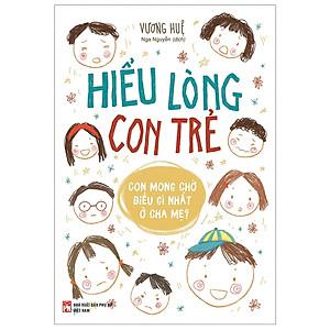 Sách Hiểu Lòng Con Trẻ - Con Mong Chờ Điều Gì Nhất Ở Cha Mẹ