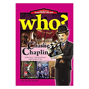 Who? Chuyện Kể Về Danh Nhân Thế Giới: Charlie Chaplin (Tái Bản 2019)