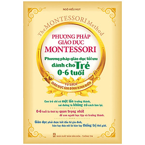 Sách Phương Pháp Giáo Dục Montessori - Phương Pháp Giáo Dục Tối Ưu Dành Cho Trẻ 0 - 6 Tuổi