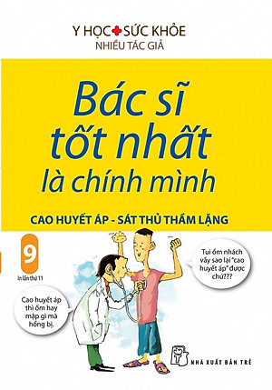 Sách Bác Sĩ Tốt Nhất Là Chính Mình (Tập 9) : Cao Huyết Áp - Sát Thủ Trầm Lặng (Tái Bản 2019)