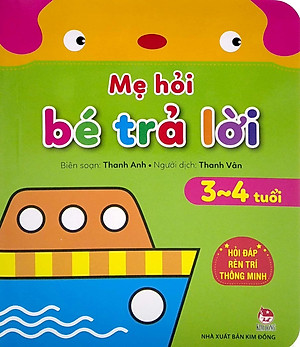 Mẹ Hỏi Bé Trả Lời - Hỏi Đáp Rèn Trí Thông Minh - 3-4 Tuổi