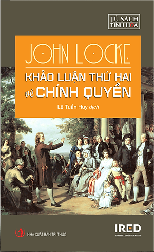 Khảo Luận Thứ Hai Về Chính Quyền (Two Treatises of Government) - John Locke - IRED Books
