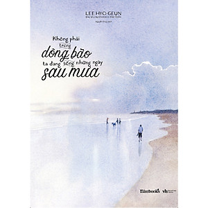 Sách - Không Phải Trong Dông Bão, Ta Đang Sống Những Ngày Sau Mưa ( Tặng kèm: 1bookmark ô 2 mặt )